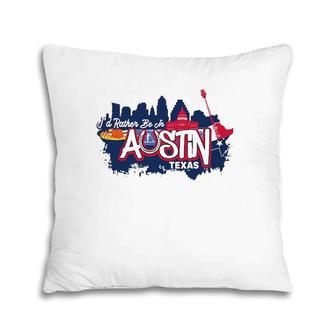 I'd Rather Be In Austin Texas Vintage Funny Souvenir Pillow | Mazezy
