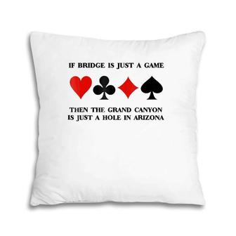 If Bridge Is Just A Game Then Grand Canyon Just Hole In Az Pillow | Mazezy