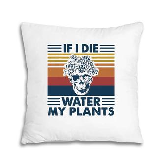If I Die Water My Plants Skull Gardening Pillow | Mazezy AU
