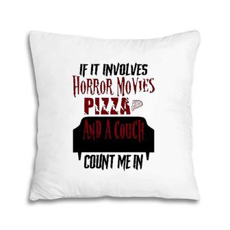 If It Involves Horror Movies Pizza And A Couch Count Me In Pillow | Mazezy