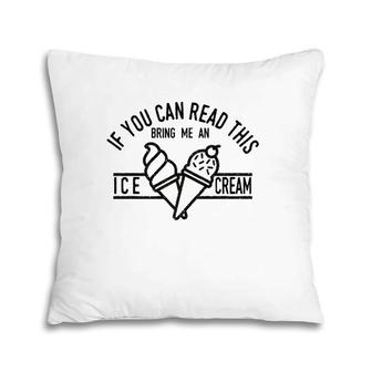 If You Can Read This Bring Me An Ice Cream Funny Ice Cream Pillow | Mazezy UK
