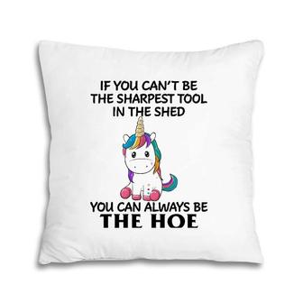 If You Can't Be The Sharpest Tool In The Shed You Can Always Pillow | Mazezy