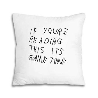 If Youre Reading This Its Game Time Pillow | Mazezy
