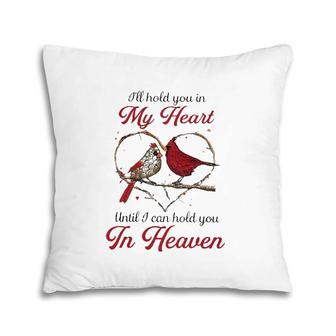 I'll Hold You In My Heart Until I Can Hold You In Heaven Couple Cardinal Bird In Heart Pillow | Mazezy