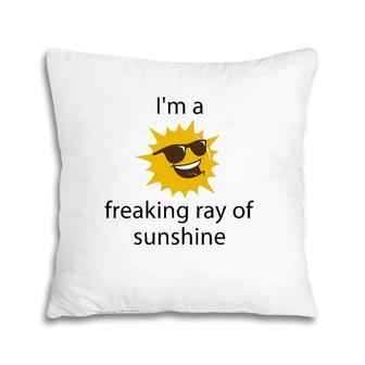 I'm A Freaking Ray Of Sunshine Just One Big Freakin' Pillow | Mazezy