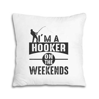 I'm A Hooker On The Weekends Pillow | Mazezy