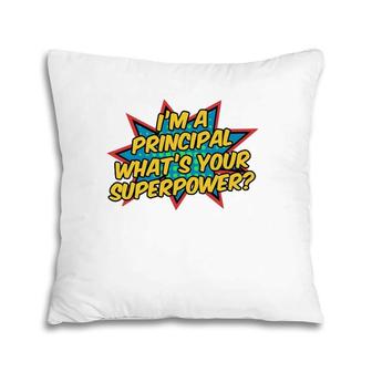 I'm A Principal What's Your Superpower Super School Principal Pillow | Mazezy