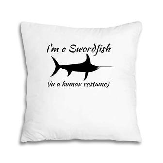 I'm A Swordfish In A Human Costume Funny Novelty Pillow | Mazezy