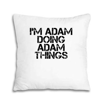 I'm Adam Doing Adam Things Name Funny Birthday Gift Idea Pillow | Mazezy