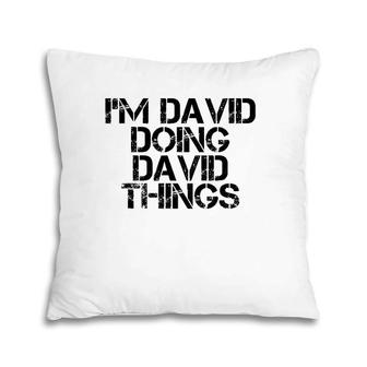 I'm David Doing David Things Name Funny Birthday Gift Idea Pillow | Mazezy