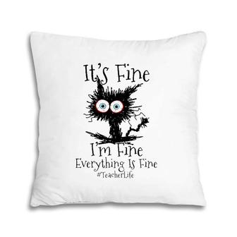 I'm Fine Everything Is Fine Black Cat Teacher Life Pillow | Mazezy