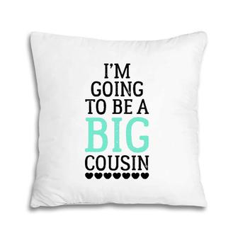 I'm Going To Be A Big Cousin Pillow | Mazezy CA