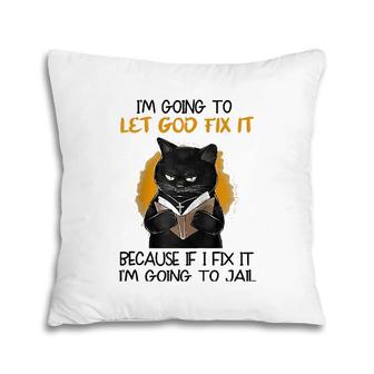 I'm Going To Let God Fix It Cat Raglan Baseball Tee Pillow