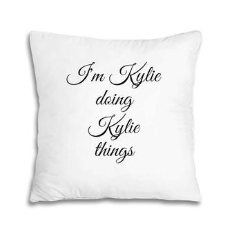 I'm Kylie Doing Kylie Things Funny Birthday Name Gift Idea Pillow | Mazezy