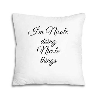 I'm Nicole Doing Nicole Things Funny Birthday Name Gift Idea Pillow | Mazezy