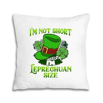 I'm Not Short I'm Leprechaun Size St Patricks Day Pillow | Mazezy