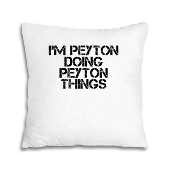 I'm Peyton Doing Peyton Things Name Funny Birthday Gift Idea Pillow | Mazezy AU