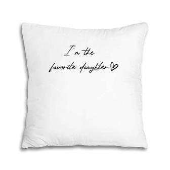I'm The Favorite Daughter Funny Sibling Rivalry Sister Brag Pillow | Mazezy DE