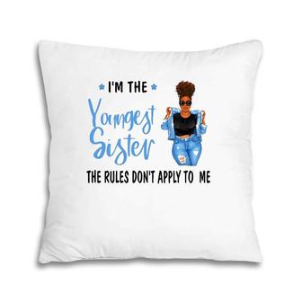 I'm The Youngest Sister The Rules Don't Apply To Me Pillow | Mazezy