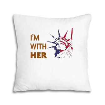 I'm With Her Statue Of Liberty - Patriotic S Pillow | Mazezy AU