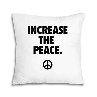 Increase The Peace Promotes Peace Pillow | Mazezy CA