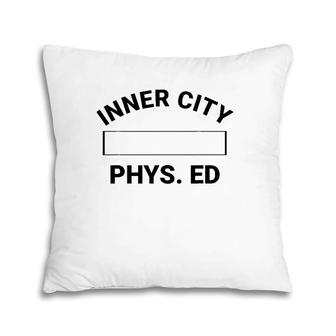 Inner City Phys Ed Physical Education Gym Teacher Pillow | Mazezy
