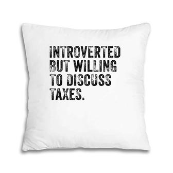Introverted But Willing To Discuss Taxes Accounting Vintage Pillow | Mazezy