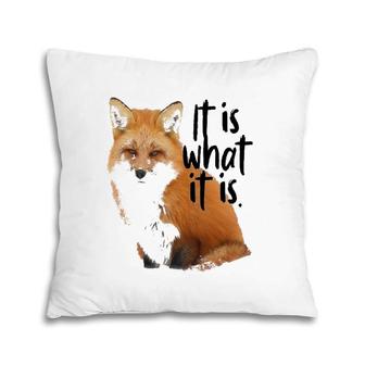 'It Is What It Is' Fox Pillow | Mazezy