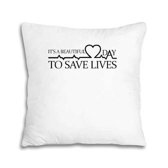 It's A Beautiful Day To Save Lives Doctor Nurse Rn Gift Pillow | Mazezy