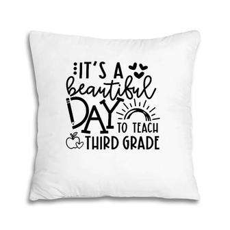 It's A Beautiful Day To Teach Third Grade Teacher Gift Pillow | Mazezy