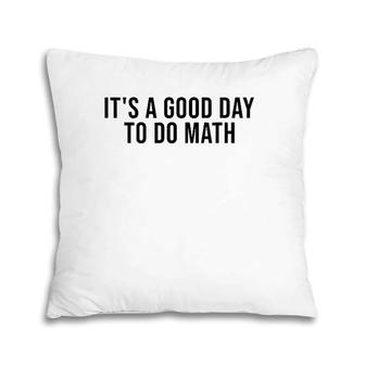 It's A Good Day To Do Math Costume Funny Math Teacher Pillow | Mazezy DE