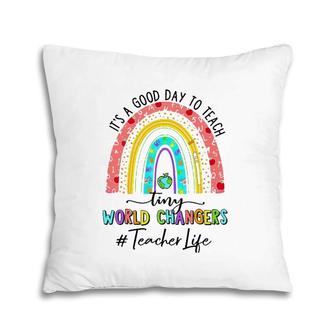 It's A Good Day To Teach Tiny World Teacher Life Rainbow Pillow | Mazezy