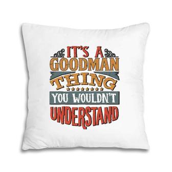 It's A Goodman Thing You Wouldn't Understand Pillow | Mazezy