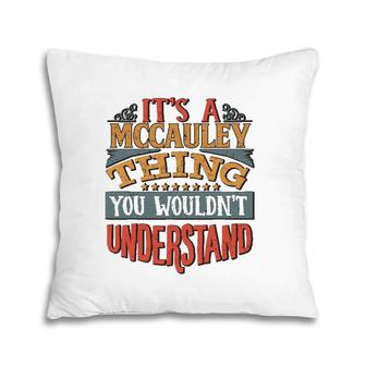 It's A Mccauley Thing You Wouldn't Understand Pillow | Mazezy