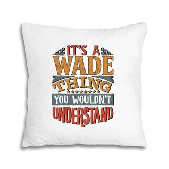 It's A Wade Thing You Wouldn't Understand Pillow | Mazezy