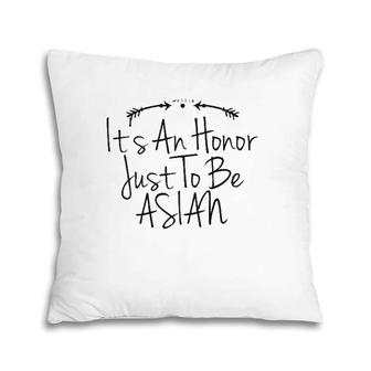 It's An Honor Just To Be Asian Best Saying Tee Pillow | Mazezy