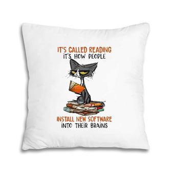 It's Called Reading It's How People Install New Software Into Their Brains Funny Reader Ugly Cat Pillow | Mazezy