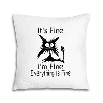 It's Fine I'm Fine Everything Is Fine Funny Cat Face Pillow | Mazezy