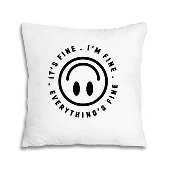It's Fine I'm Fine Everything Is Fine Graphic Pillow | Mazezy