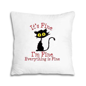 It's Fine I'm Fine Everything Is Fine Novelty Funny Cat Pillow | Mazezy