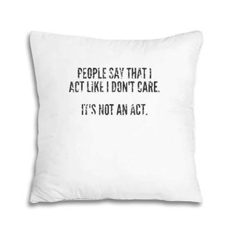 It's Not An Act I Don't Care Dark Pillow | Mazezy