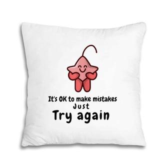 It's Ok To Make Mistakes Just Try Again Pillow | Mazezy