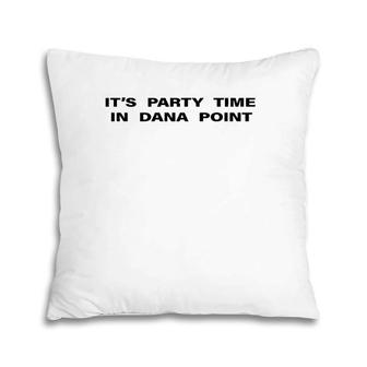 It's Party Time In Dana Point Pillow | Mazezy