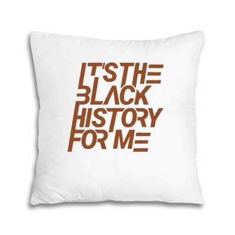 It's The Black History For Me African Pride Bhm Pillow | Mazezy