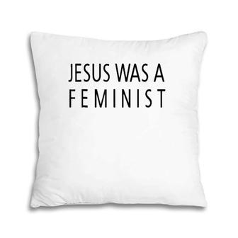 Jesus Was A Feminist Pillow | Mazezy CA