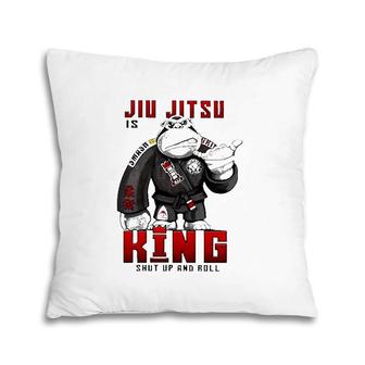 Jiu Jitsu Is King Shut Up And Roll Pillow | Mazezy