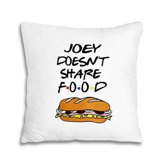 Joey Doesn't Share Food Burgers Pillow | Mazezy