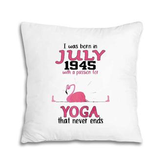 July 1945 With A Passion For Yoga That Never Ends Pillow | Mazezy
