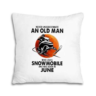 June Birthday Gift Never Underestimate An Old Man Who Loves Snowmobile And Was Born In June Pillow | Mazezy