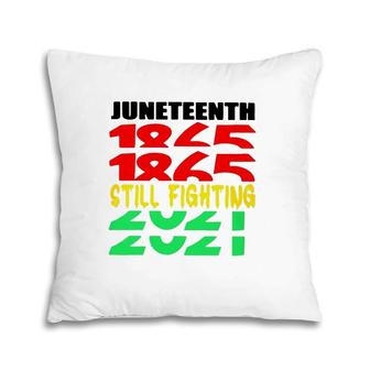 Juneteenth 1865 Still Fighting 2021 Black Pride Pillow | Mazezy